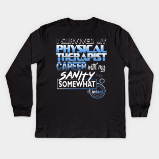 I Survived My Physical Therapist Career With My Sanity Intact Kids Long Sleeve T-Shirt